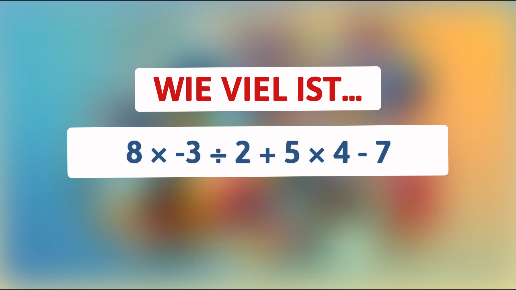 Nur Genies lösen das im Kopf: Schaffst du 8 × -3 ÷ 2 + 5 × 4 - 7 ohne Fehler?"